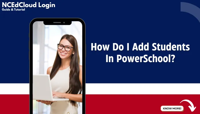 How Do I Add Students In PowerSchool?